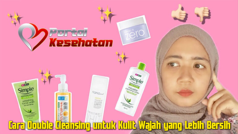 Cara Double Cleansing untuk Kulit Wajah yang Lebih Bersih