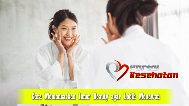 Cara Memancarkan Inner Beauty agar Lebih Menawan