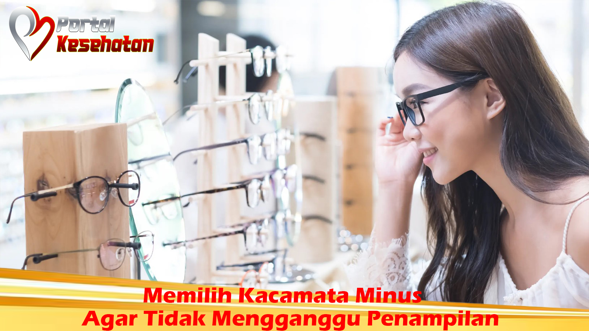 Memilih Kacamata Minus Agar Tidak Mengganggu Penampilan