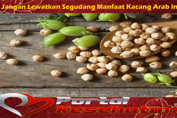 Jangan Lewatkan Segudang Manfaat Kacang Arab Ini