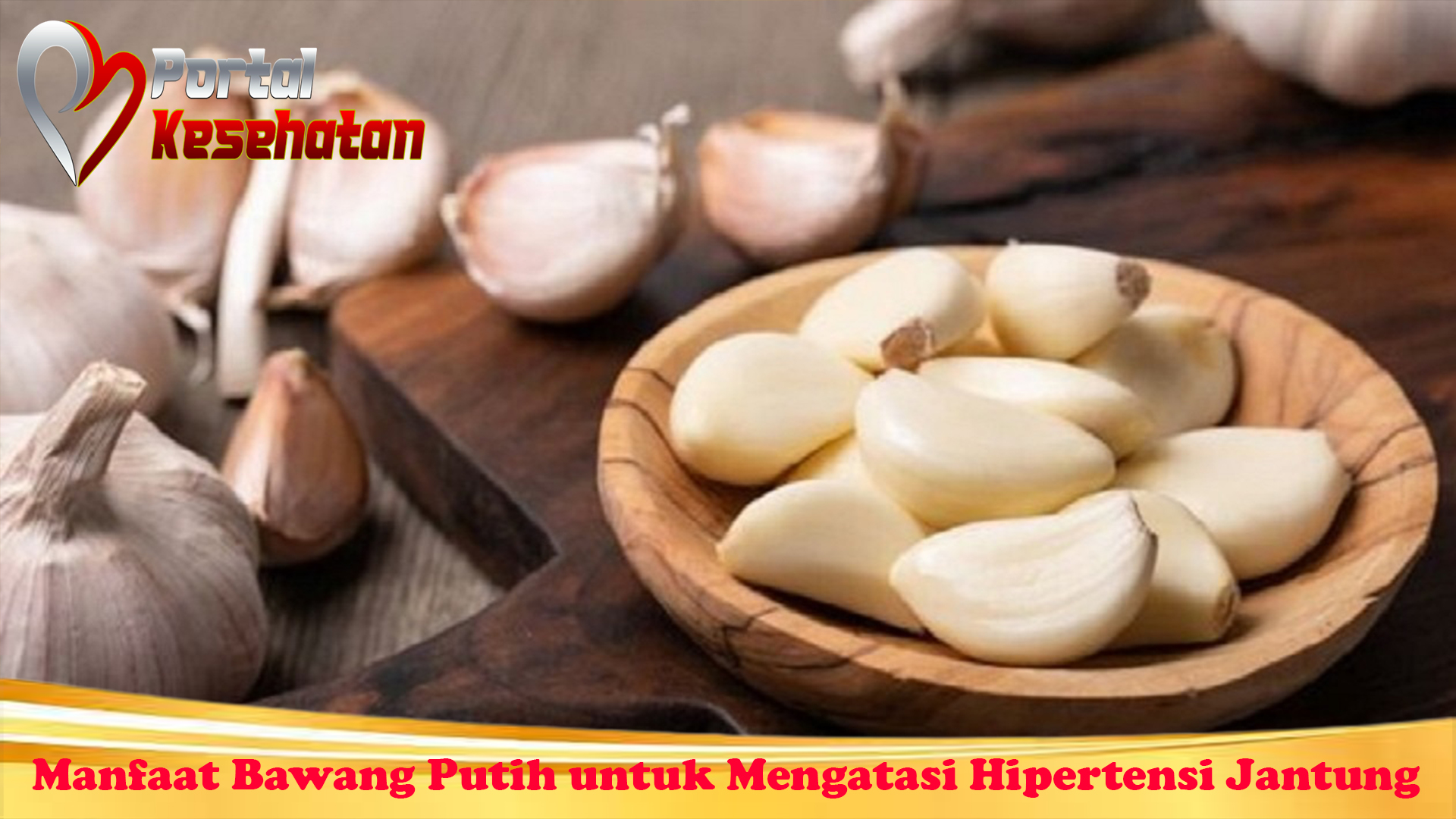 Manfaat Bawang Putih untuk Mengatasi Hipertensi Jantung