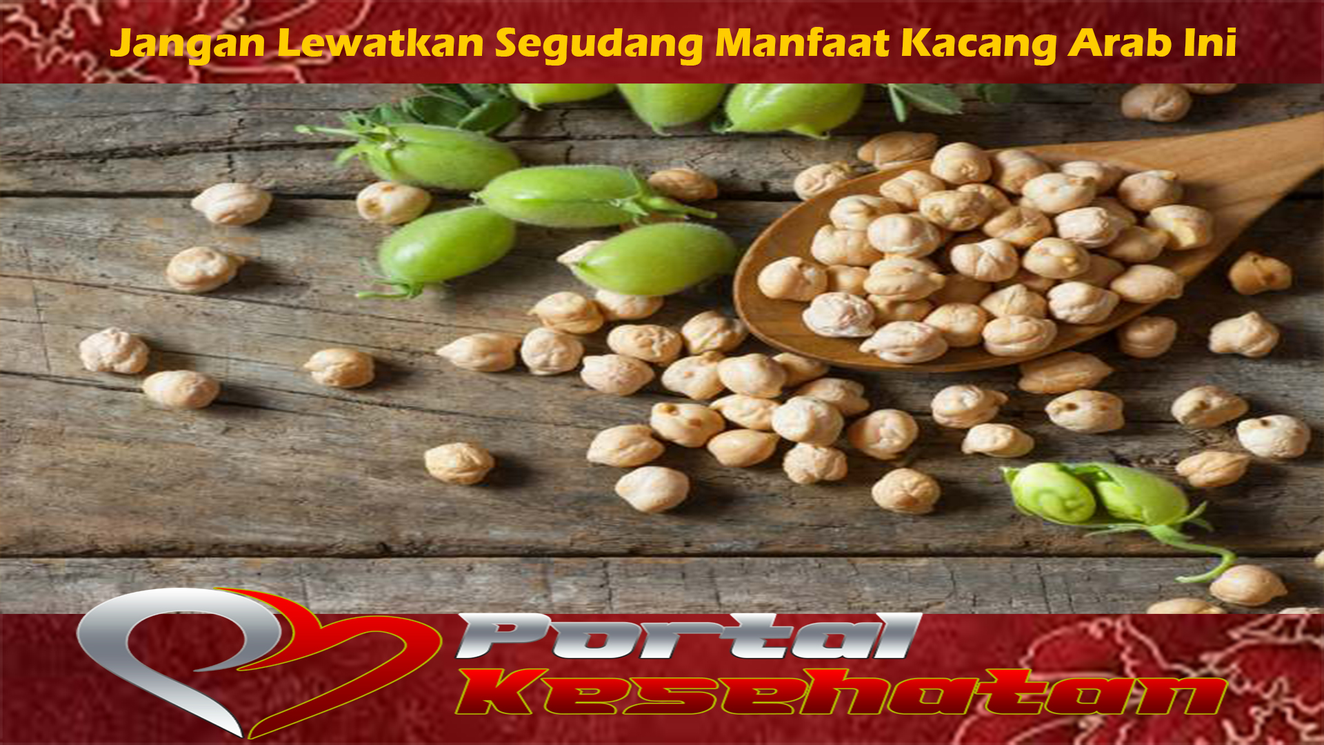 Jangan Lewatkan Segudang Manfaat Kacang Arab Ini